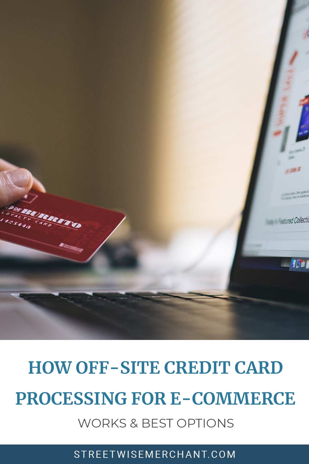 Individual holding a credit card and a laptop in front of him - How Off-Site Credit Card Processing for E-commerce Works & Best Options.